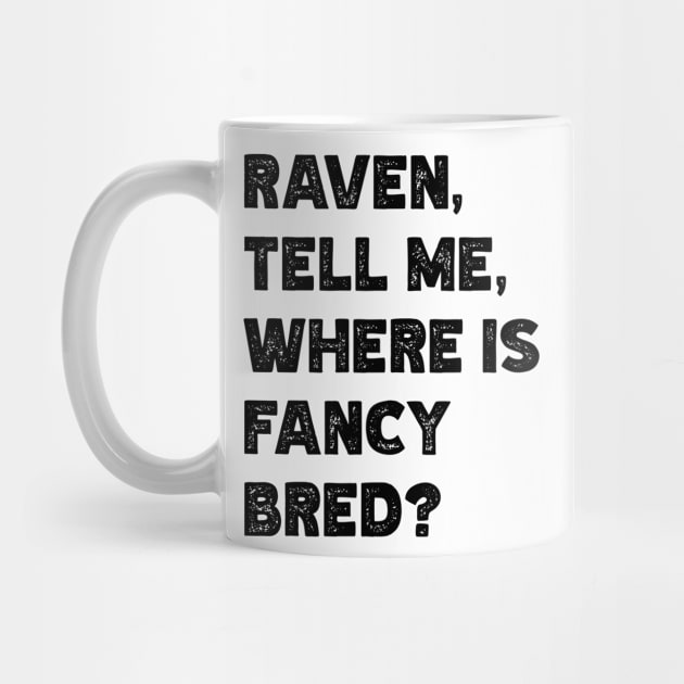 Raven, Tell Me, Where Is Fancy Bred? v2 by Emma